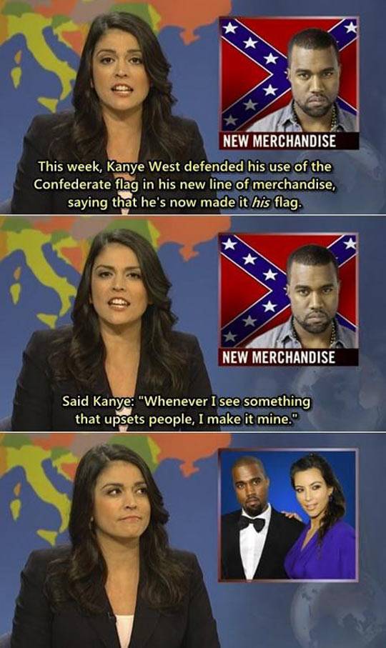 Kanye West - Whenever I see something that upsets people, I make it mine.