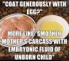 Fried Chicken - Coat Generously With Egg. More Like - Smother Mother